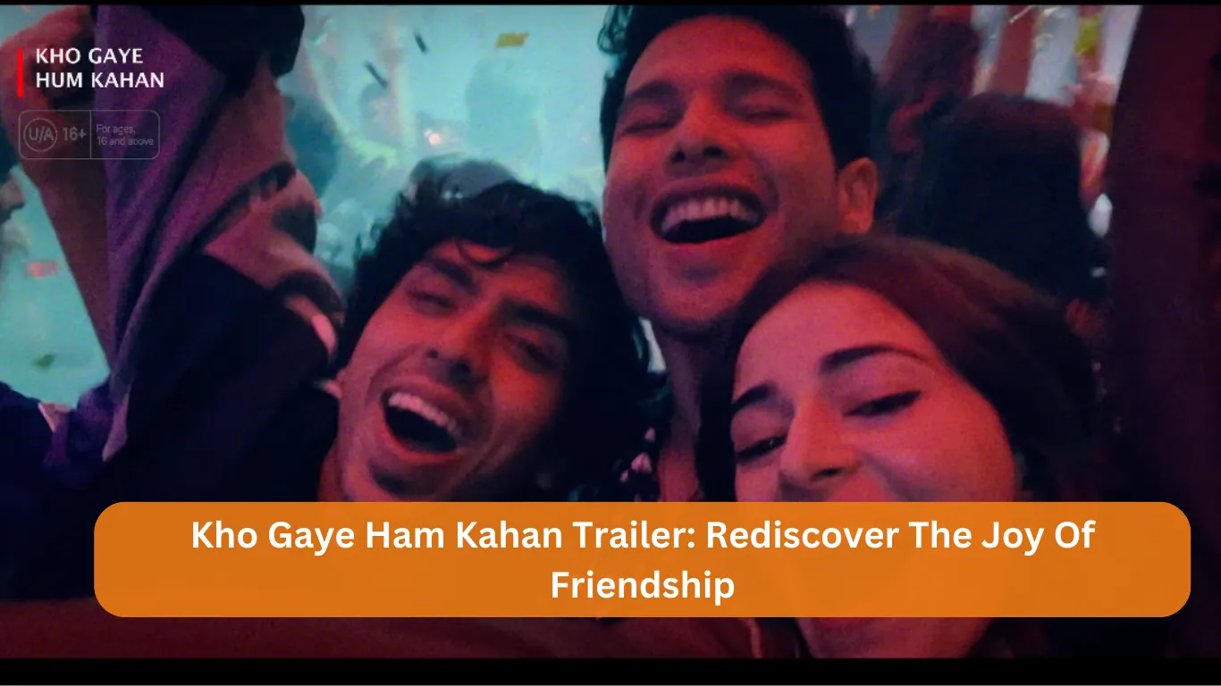 Kho Gaye Ham Kahan Trailer: Rediscover The Joy Of Friendship